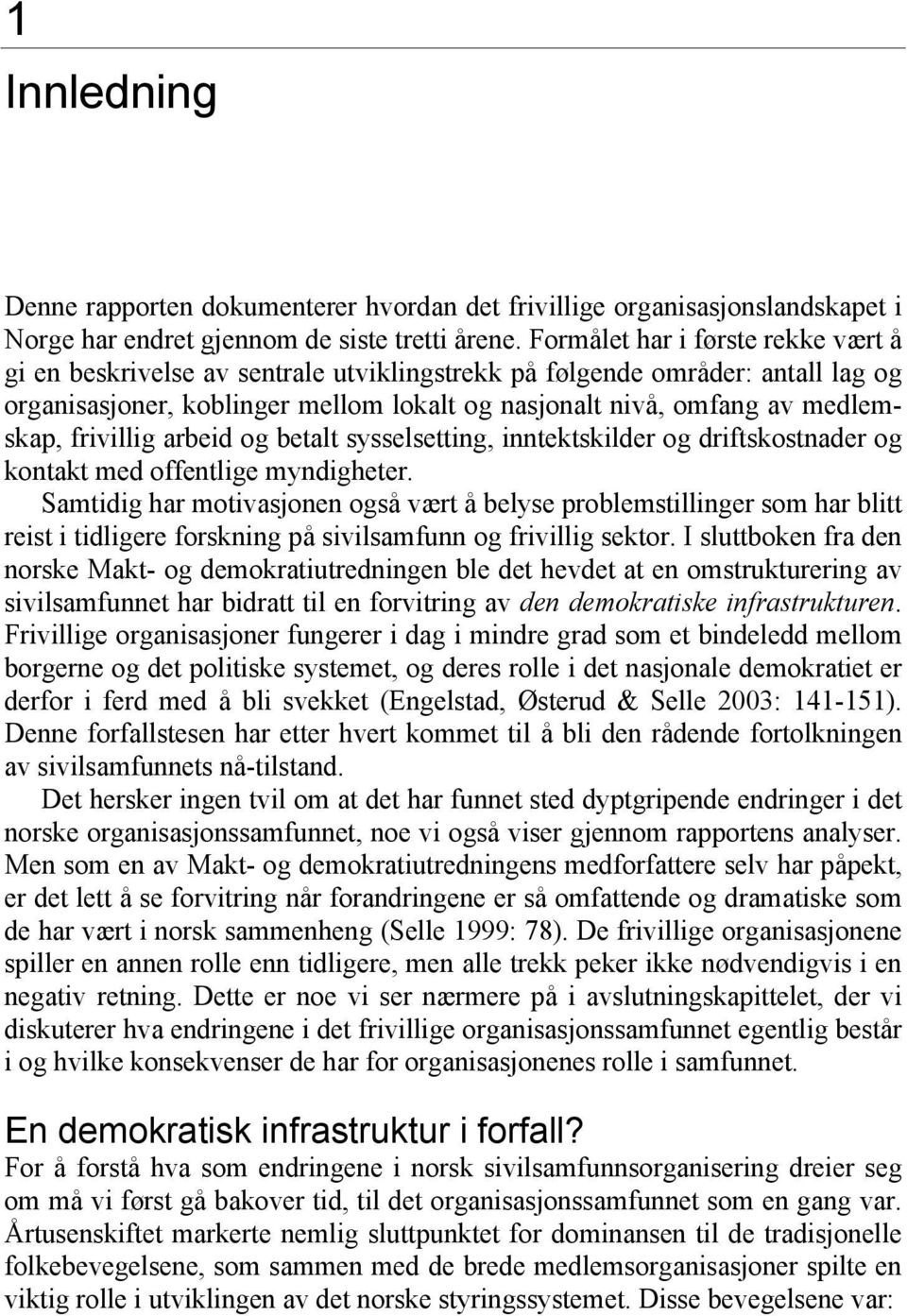 frivillig arbeid og betalt sysselsetting, inntektskilder og driftskostnader og kontakt med offentlige myndigheter.