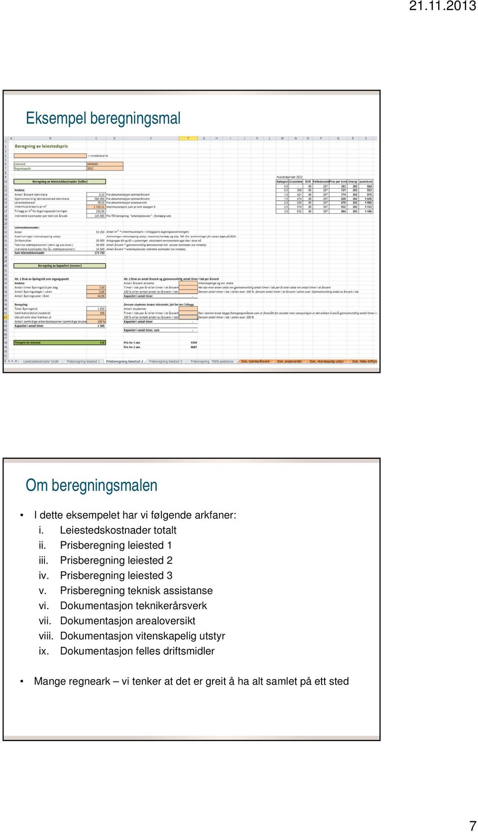 Prisberegning leiested 3 v. Prisberegning teknisk assistanse vi. Dokumentasjon teknikerårsverk vii.