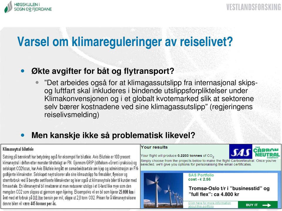 utslippsforpliktelser under Klimakonvensjonen og i et globalt kvotemarked slik at sektorene selv bærer kostnadene