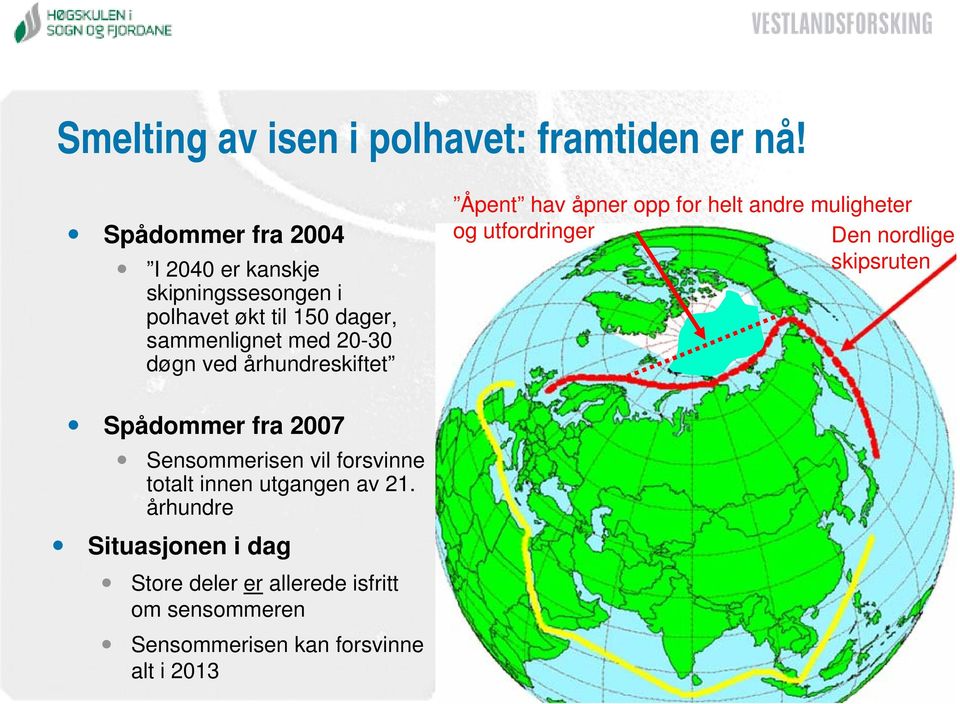 ved århundreskiftet Åpent hav åpner opp for helt andre muligheter og utfordringer Den nordlige skipsruten