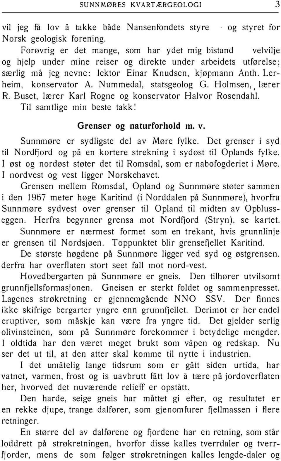 Lerheim, konservator A. Nummedal, statsgeolog G. Holmsen,, lærer R. Buset, lærer Karl Rogne og konservator Halvor Rosendahl. Til samtlige min beste takk! Grenser og naturforhold m. v.