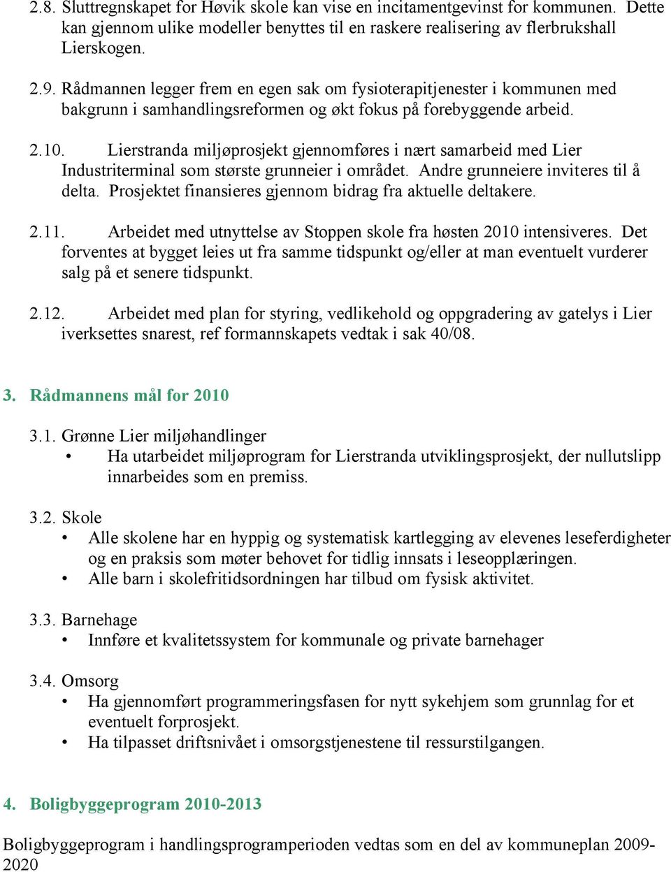 Lierstranda miljøprosjekt gjennomføres i nært samarbeid med Lier Industriterminal som største grunneier i området. Andre grunneiere inviteres til å delta.