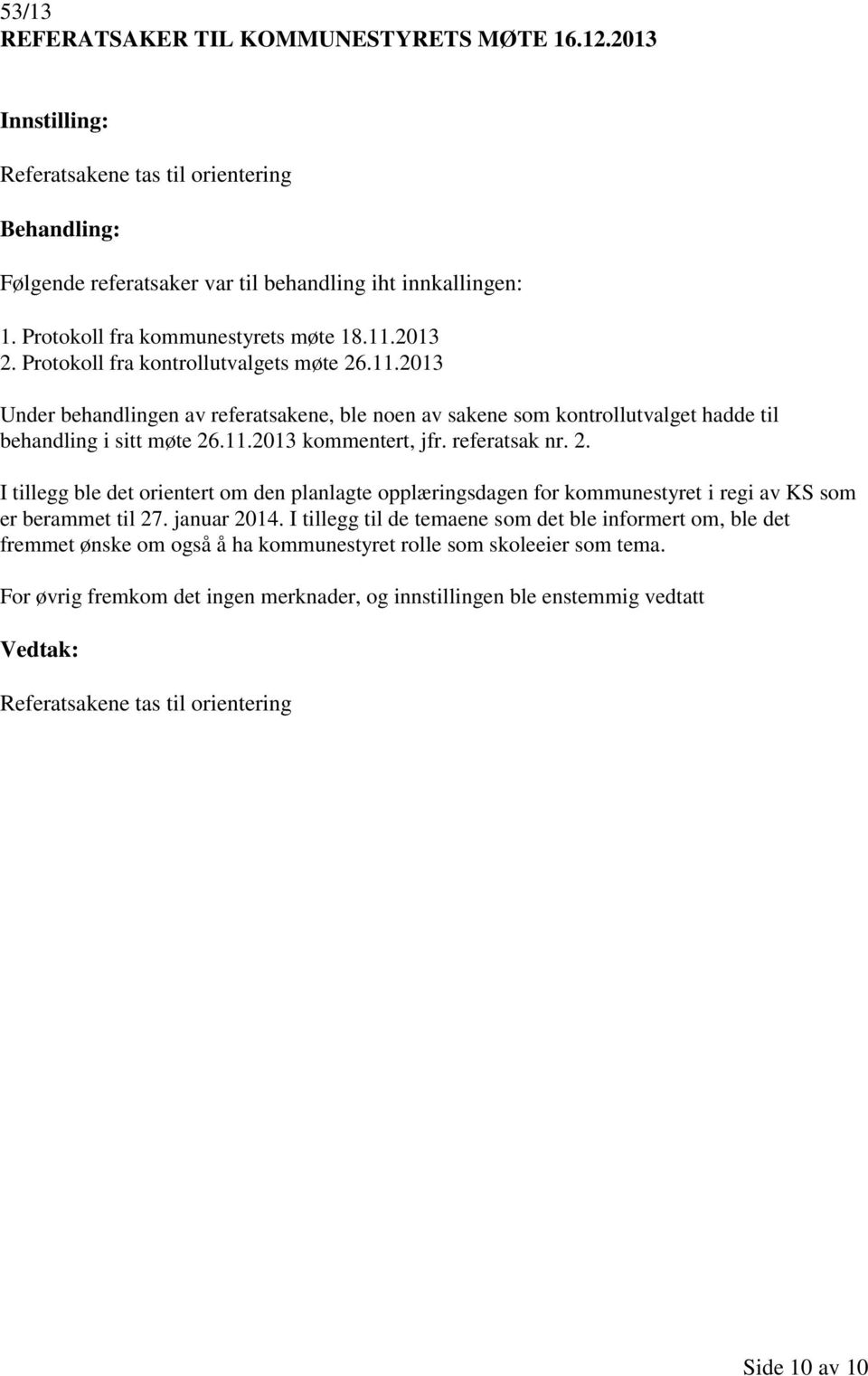 referatsak nr. 2. I tillegg ble det orientert om den planlagte opplæringsdagen for kommunestyret i regi av KS som er berammet til 27. januar 2014.