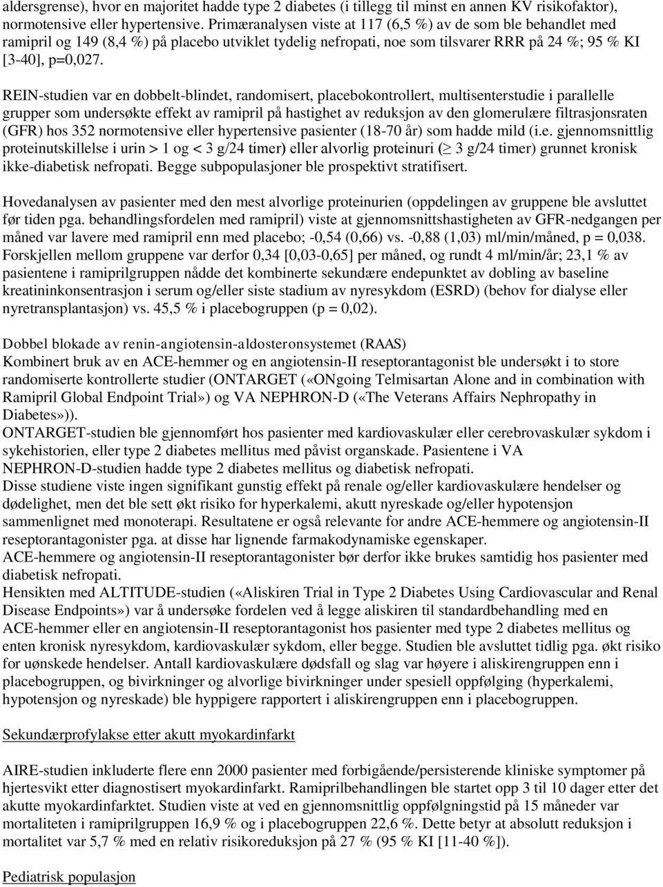 REIN-studien var en dobbelt-blindet, randomisert, placebokontrollert, multisenterstudie i parallelle grupper som undersøkte effekt av ramipril på hastighet av reduksjon av den glomerulære