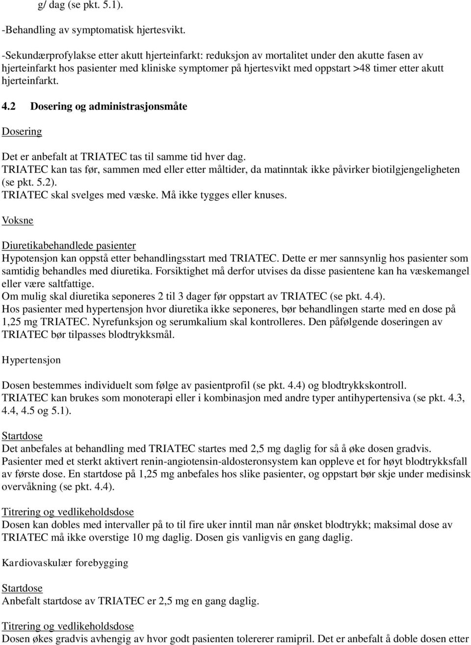 hjerteinfarkt. 4.2 Dosering og administrasjonsmåte Dosering Det er anbefalt at TRIATEC tas til samme tid hver dag.