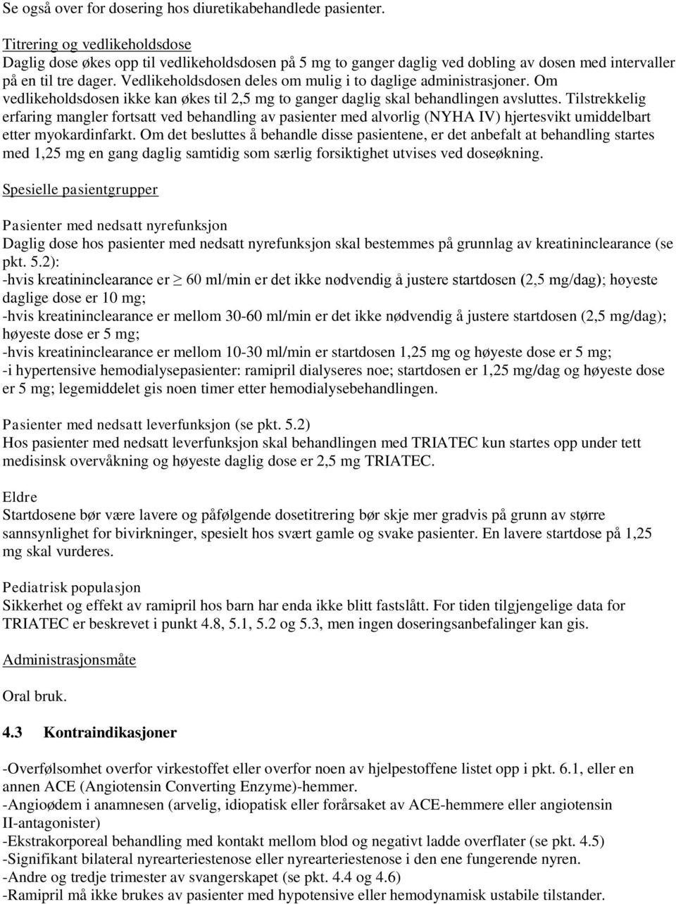 Vedlikeholdsdosen deles om mulig i to daglige administrasjoner. Om vedlikeholdsdosen ikke kan økes til 2,5 mg to ganger daglig skal behandlingen avsluttes.