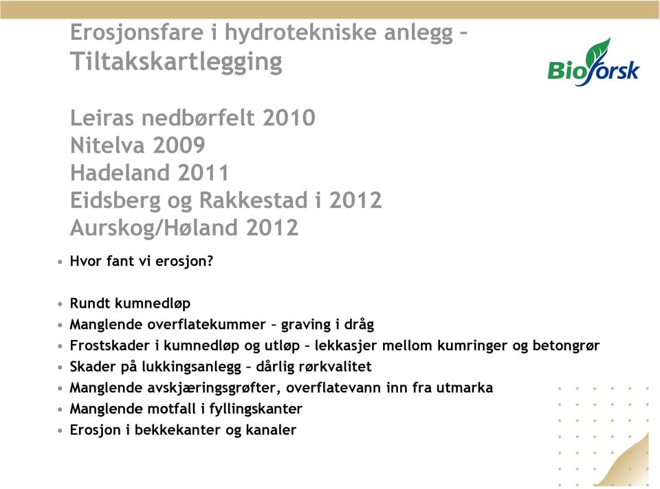 Rundt kumnedløp Manglende overflatekummer graving i dråg Frostskader i kumnedløp og utløp lekkasjer mellom kumringer og