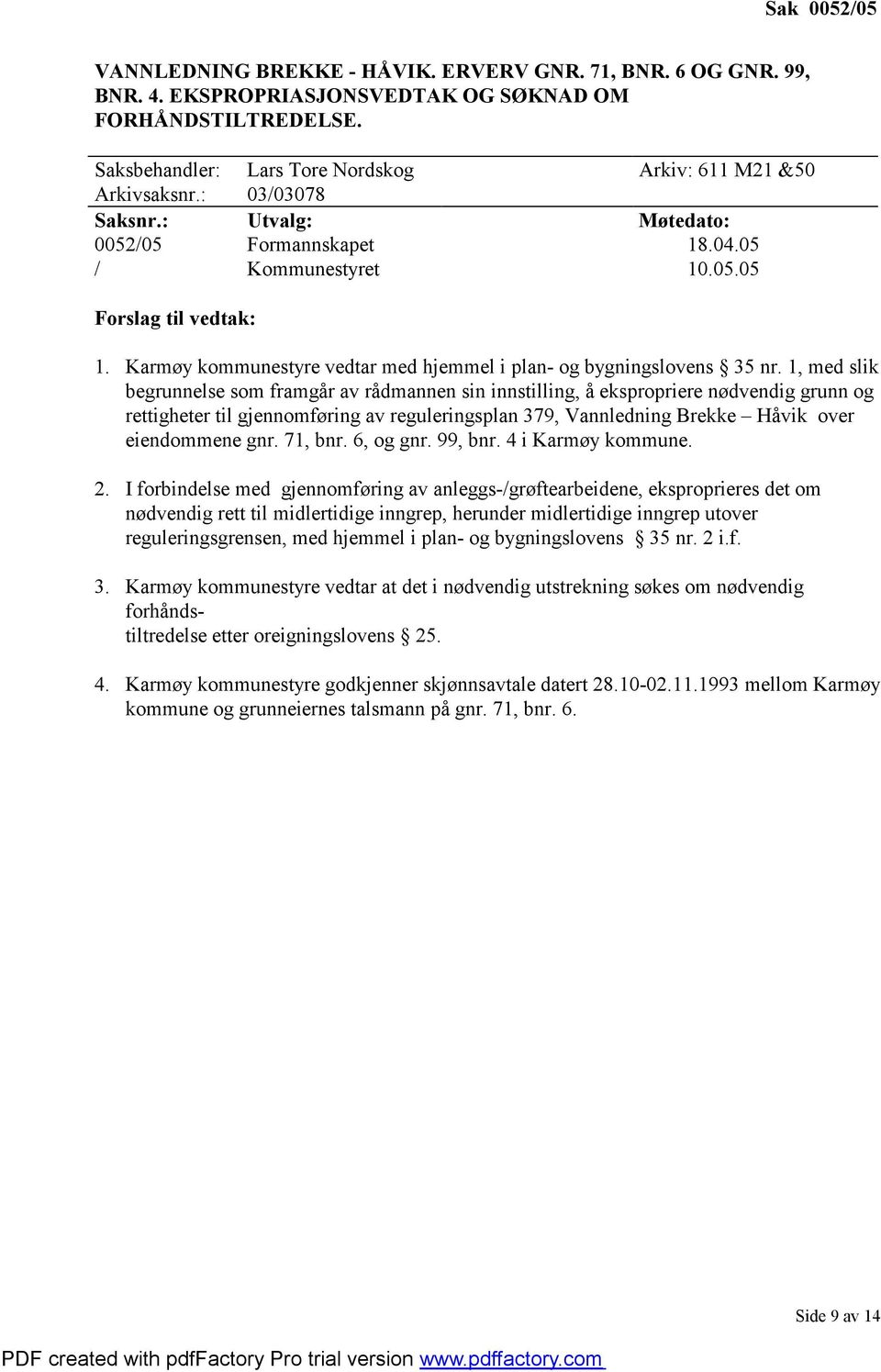 Karmøy kommunestyre vedtar med hjemmel i plan- og bygningslovens 35 nr.