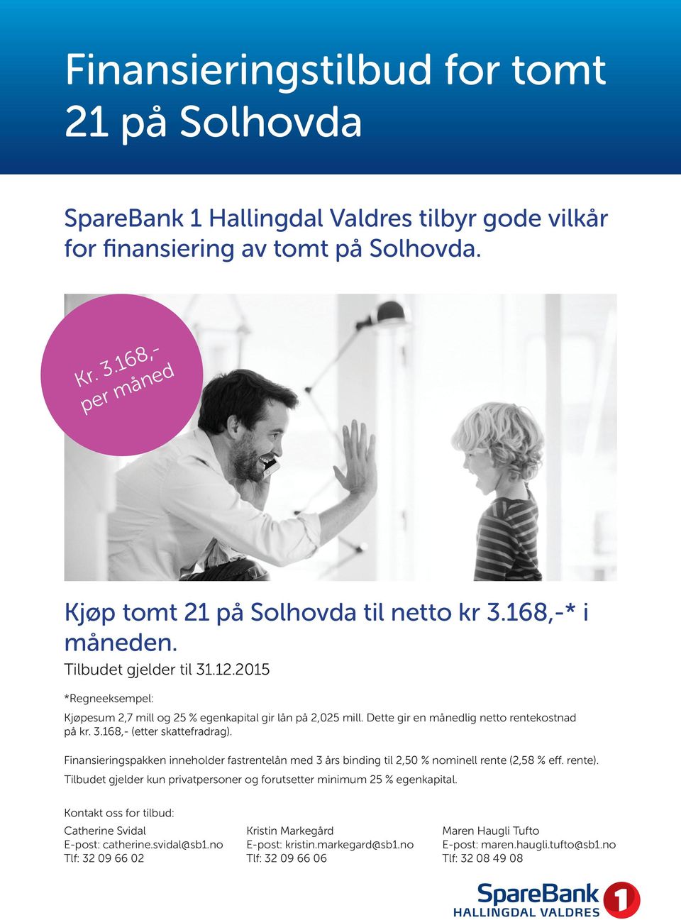 Finansieringspakken inneholder fastrentelån med 3 års binding til 2,50 % nominell rente (2,58 % eff. rente). Tilbudet gjelder kun privatpersoner og forutsetter minimum 25 % egenkapital.