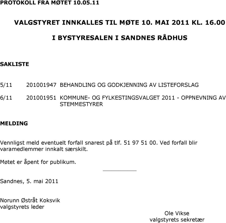 OG FYLKESTINGSVALGET 2011 - OPPNEVNING AV STEMMESTYRER MELDING Vennligst meld eventuelt forfall snarest på tlf. 51 97 51 00.