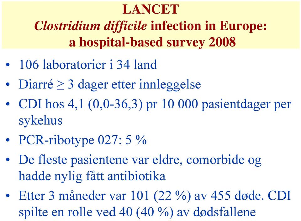 sykehus PCR-ribotype 027: 5 % De fleste pasientene var eldre, comorbide og hadde nylig fått