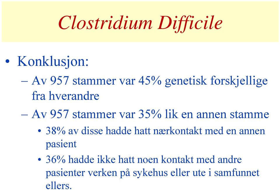 38% av disse hadde hatt nærkontakt med en annen pasient 36% hadde ikke