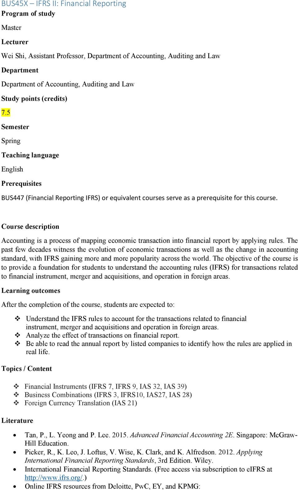 Course description Accounting is a process of mapping economic transaction into financial report by applying rules.