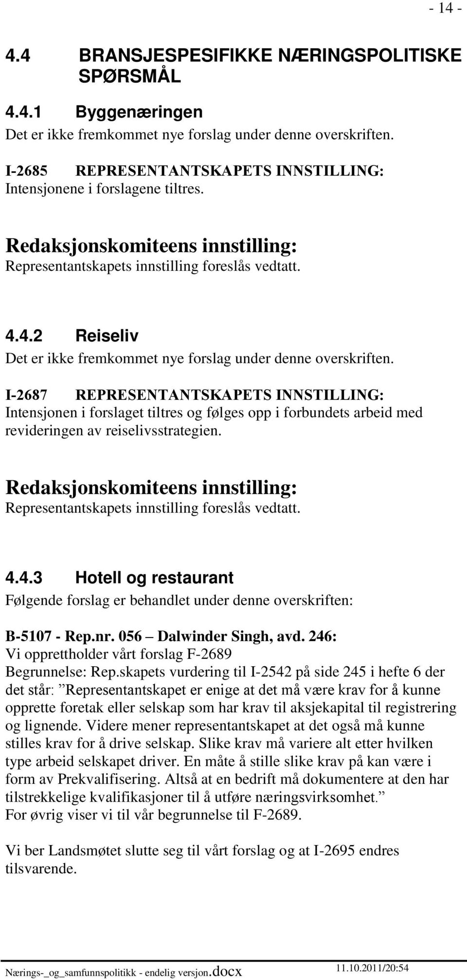 I-2687 REPRESENTANTSKAPETS INNSTILLING: Intensjonen i forslaget tiltres og følges opp i forbundets arbeid med revideringen av reiselivsstrategien. 4.