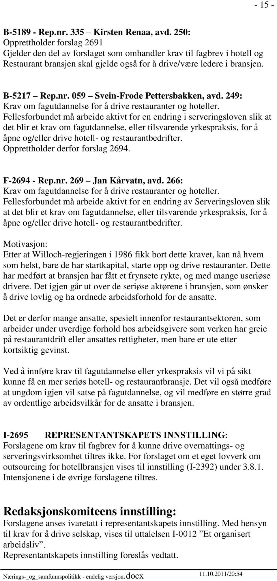 059 Svein-Frode Pettersbakken, avd. 249: Krav om fagutdannelse for å drive restauranter og hoteller.