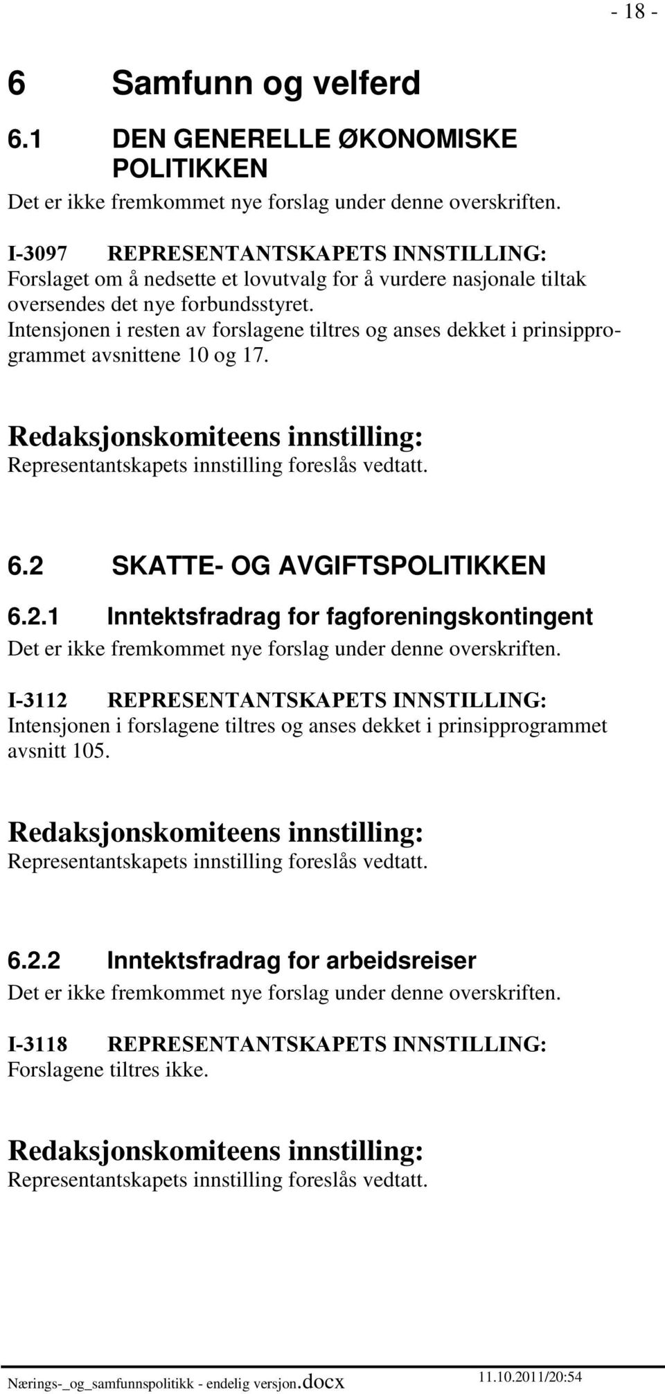 Intensjonen i resten av forslagene tiltres og anses dekket i prinsipprogrammet avsnittene 10 og 17. 6.2 