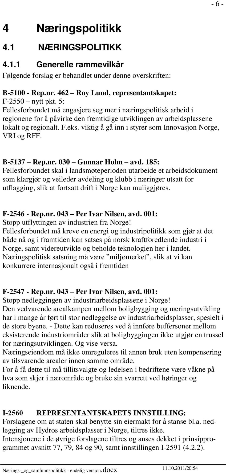 viktig å gå inn i styrer som Innovasjon Norge, VRI og RFF. B-5137 Rep.nr. 030 Gunnar Holm avd.