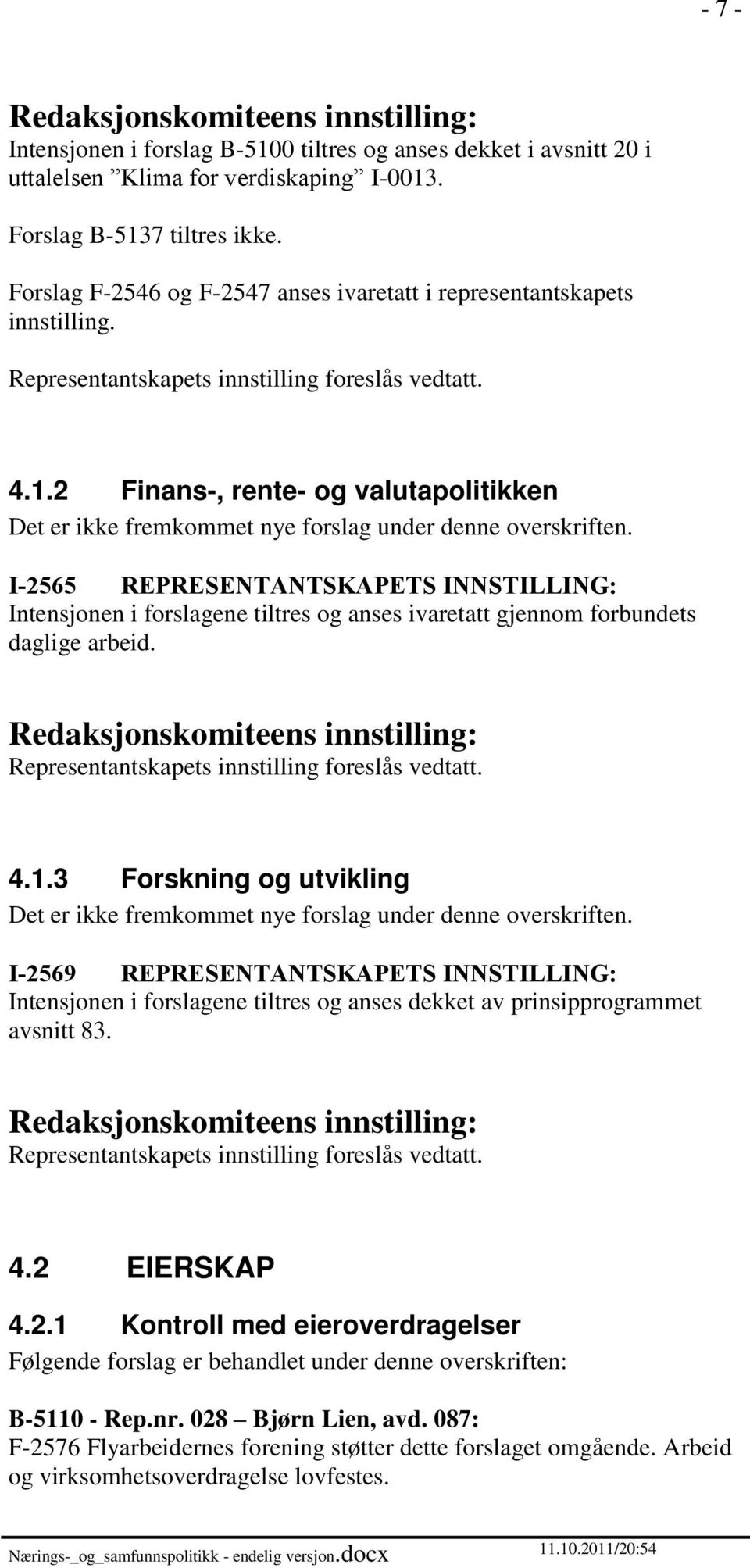 I-2565 REPRESENTANTSKAPETS INNSTILLING: Intensjonen i forslagene tiltres og anses ivaretatt gjennom forbundets daglige arbeid. 4.1.