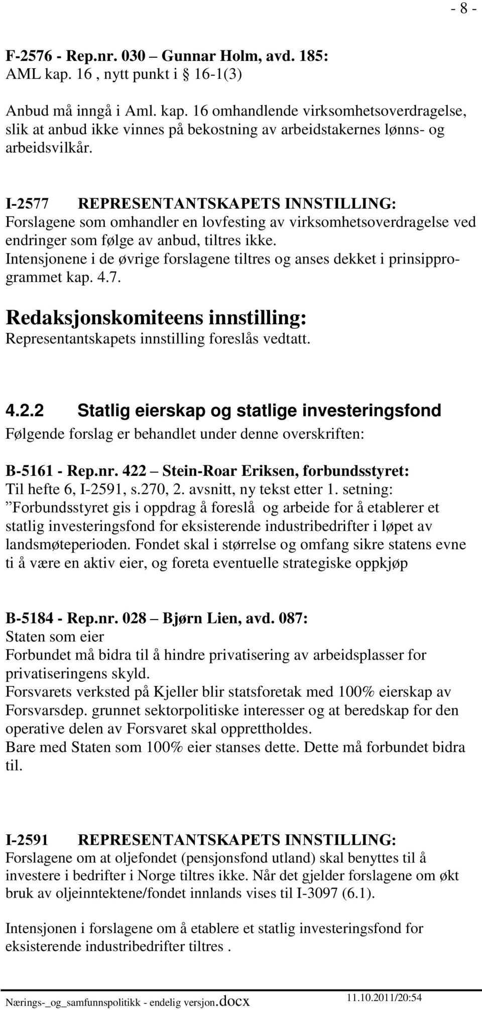 Intensjonene i de øvrige forslagene tiltres og anses dekket i prinsipprogrammet kap. 4.7. 4.2.