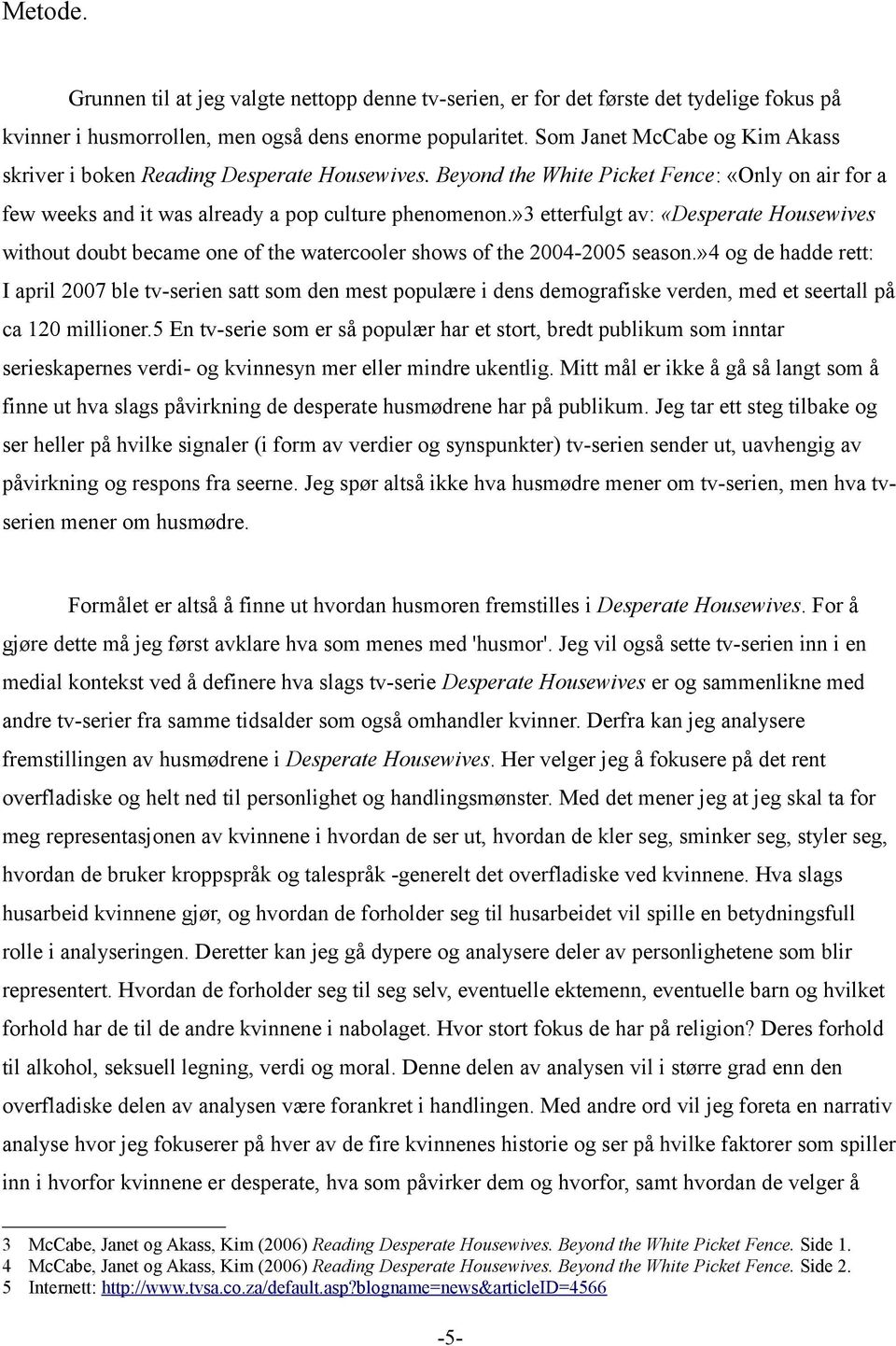 »3 etterfulgt av: «Desperate Housewives without doubt became one of the watercooler shows of the 2004-2005 season.