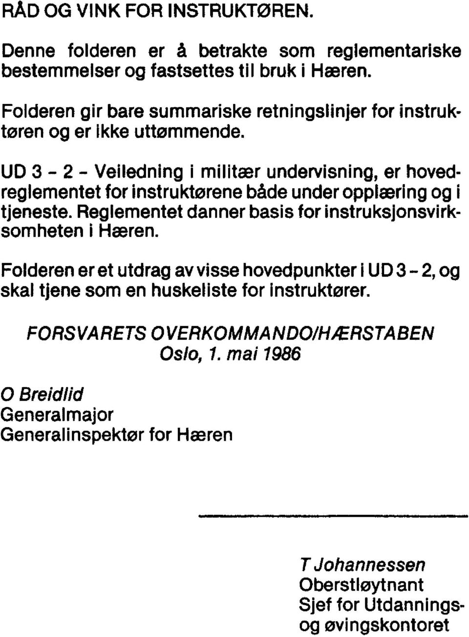 UD 3-2 - Veiledning i militær undervisning, er hovedreglementet for instruktørene både under opplæring og i tjeneste.