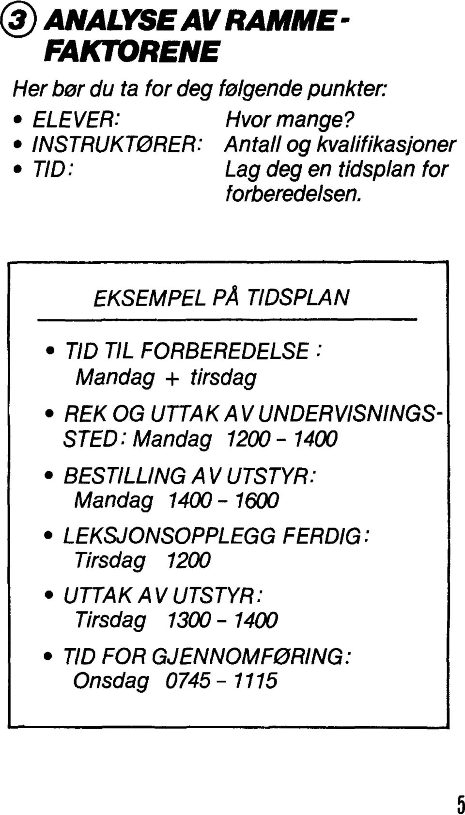 EKSEMPEL PÅ TIDSPLAN TID TIL FORBEREDELSE: Mandag + tirsdag REK OG UTTAK A V UNDERVISNINGS- STED: Mandag