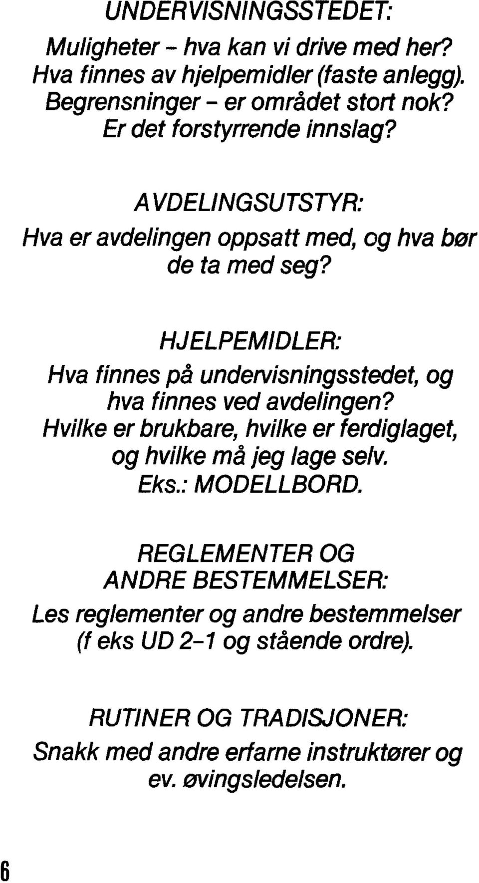 HJELPEMIDLER: Hva finnes på undervisningsstedet, og hva finnes ved avdelingen? Hvilke er brukbare, hvilke er ferdiglaget, og hvilke må jeg lage selv.