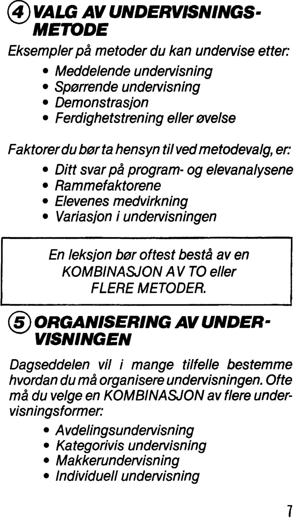 oftest bestå av en KOMBINASJON AV TO eller FLERE METODER.