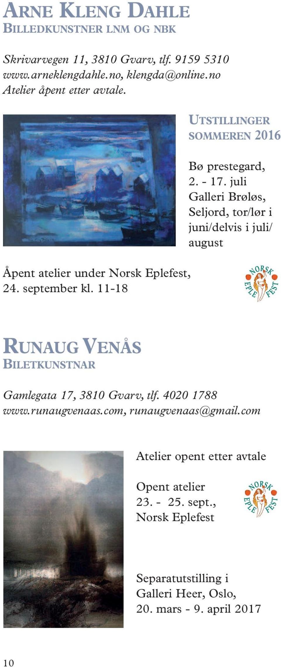 juli Galleri Brøløs, Seljord, tor/lør i juni/delvis i juli/ august RUNAUG VENÅS BILETKUNSTNAR Gamlegata 17, 3810 Gvarv, tlf. 4020 1788 www.