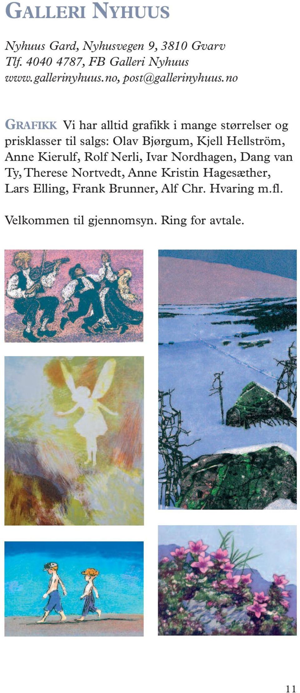 no GRAFIKK Vi har alltid grafikk i mange størrelser og prisklasser til salgs: Olav Bjørgum, Kjell