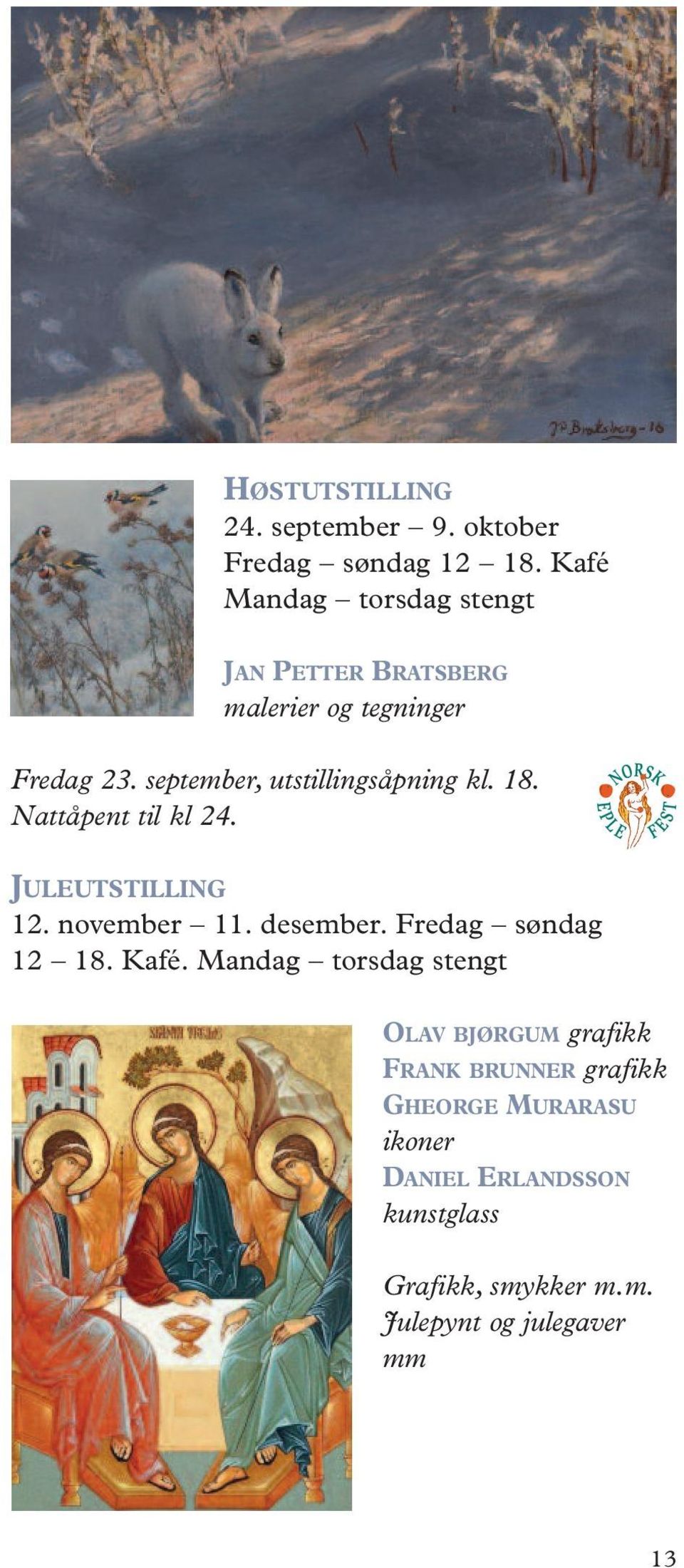 september, utstillings åpning kl. 18. Natt åpent til kl 24. JULEUTSTILLING 12. november 11. desember.