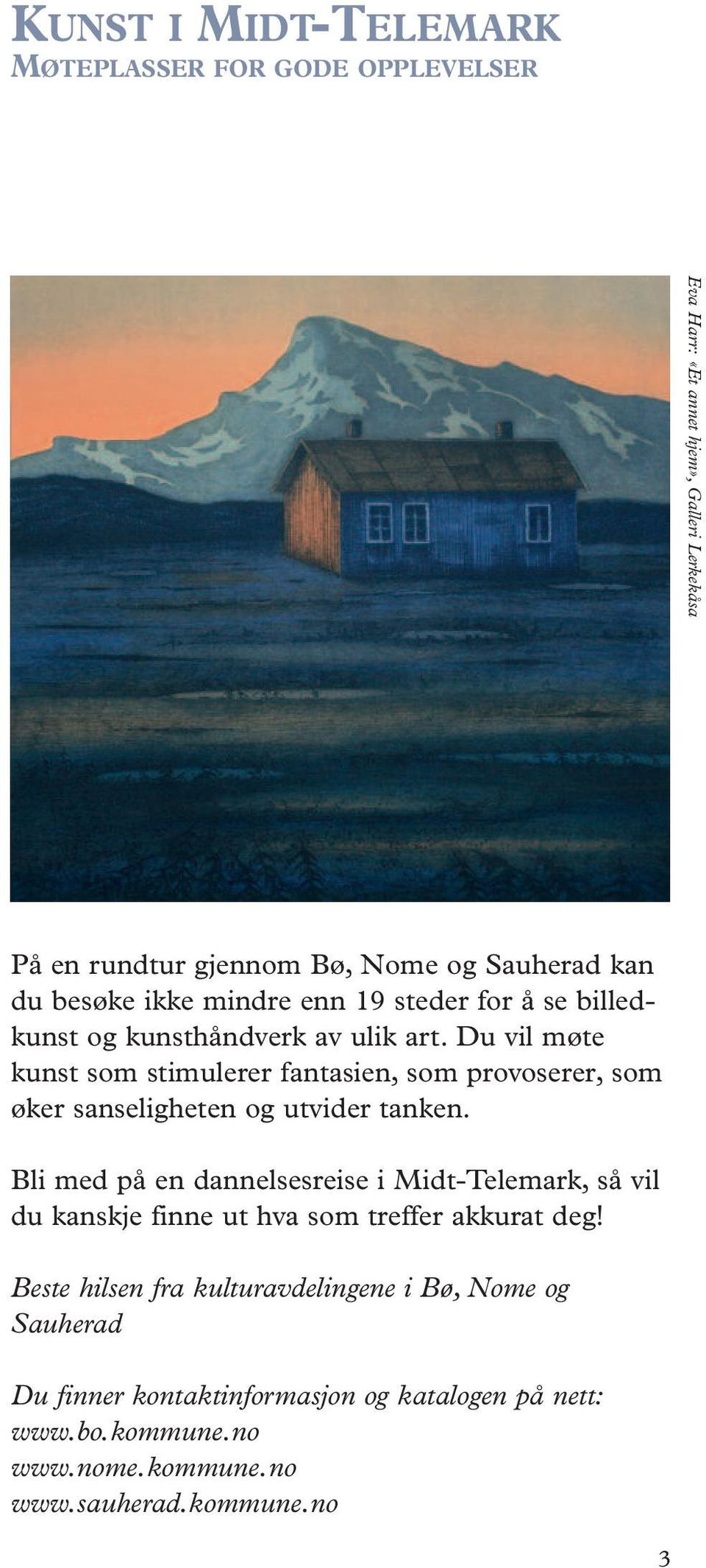 Du vil møte kunst som stimulerer fantasien, som provoserer, som øker sanseligheten og utvider tanken.