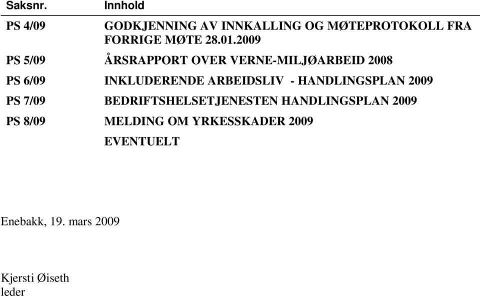 2009 PS 5/09 ÅRSRAPPORT OVER VERNE-MILJØARBEID 2008 PS 6/09 INKLUDERENDE ARBEIDSLIV