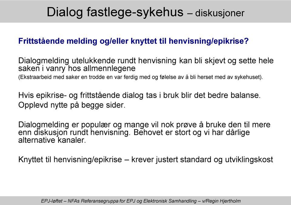 følelse av å bli herset med av sykehuset). Hvis epikrise- og frittstående dialog tas i bruk blir det bedre balanse. Opplevd nytte på begge sider.