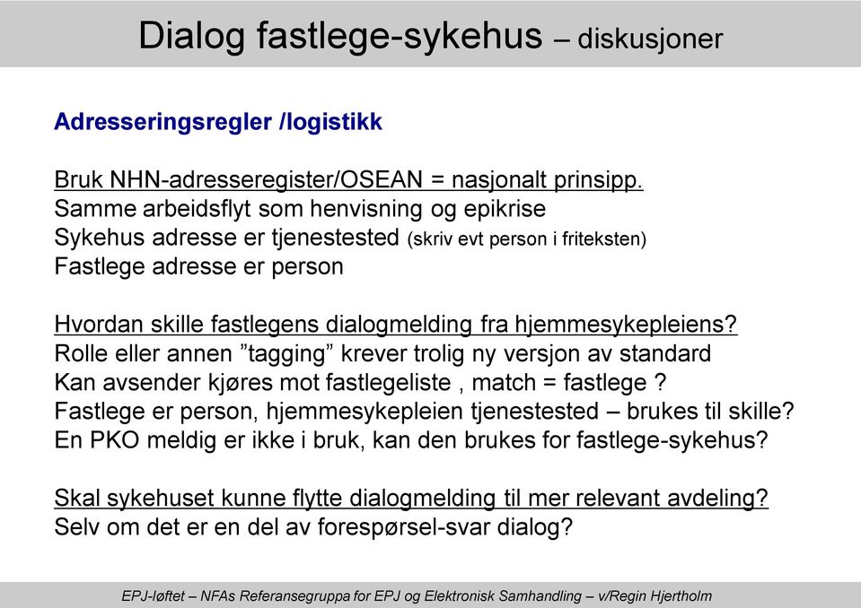 dialogmelding fra hjemmesykepleiens? Rolle eller annen tagging krever trolig ny versjon av standard Kan avsender kjøres mot fastlegeliste, match = fastlege?