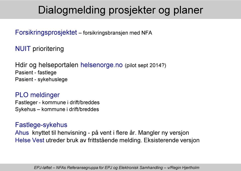 ) Pasient - fastlege Pasient - sykehuslege PLO meldinger Fastleger - kommune i drift/breddes Sykehus kommune