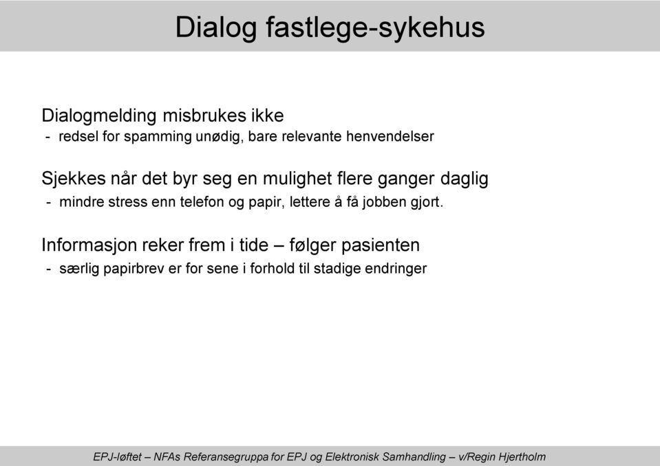 mindre stress enn telefon og papir, lettere å få jobben gjort.