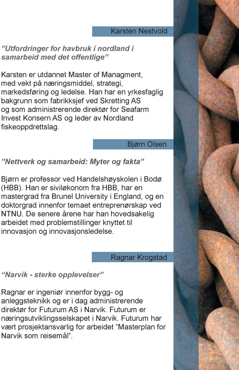 Nettverk og samarbeid: Myter og fakta Bjørn Olsen Bjørn er professor ved Handelshøyskolen i Bodø (HBB).