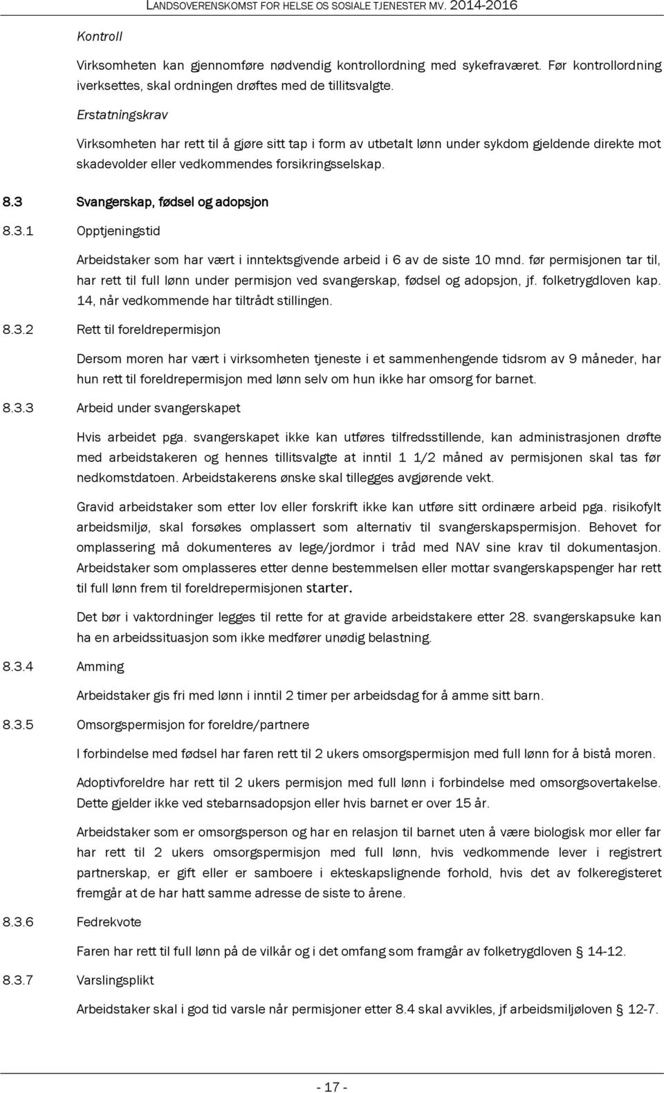 3 Svangerskap, fødsel og adopsjon 8.3.1 Opptjeningstid Arbeidstaker som har vært i inntektsgivende arbeid i 6 av de siste 10 mnd.