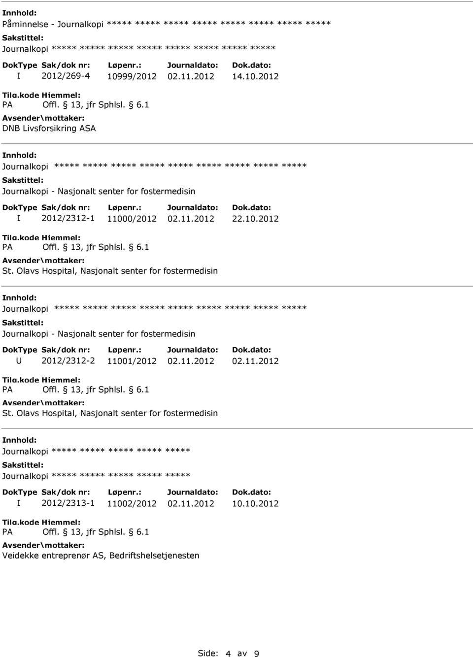 Olavs Hospital, Nasjonalt senter for fostermedisin nnhold: ***** ***** ***** Journalkopi - Nasjonalt senter for fostermedisin 2012/2312-2 11001/2012