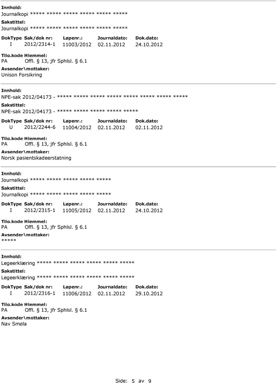 2012 nnhold: NPE-sak 2012/04173 - ***** ***** ***** ***** ***** ***** ***** ***** NPE-sak 2012/04173 - ***** ***** ***** *****