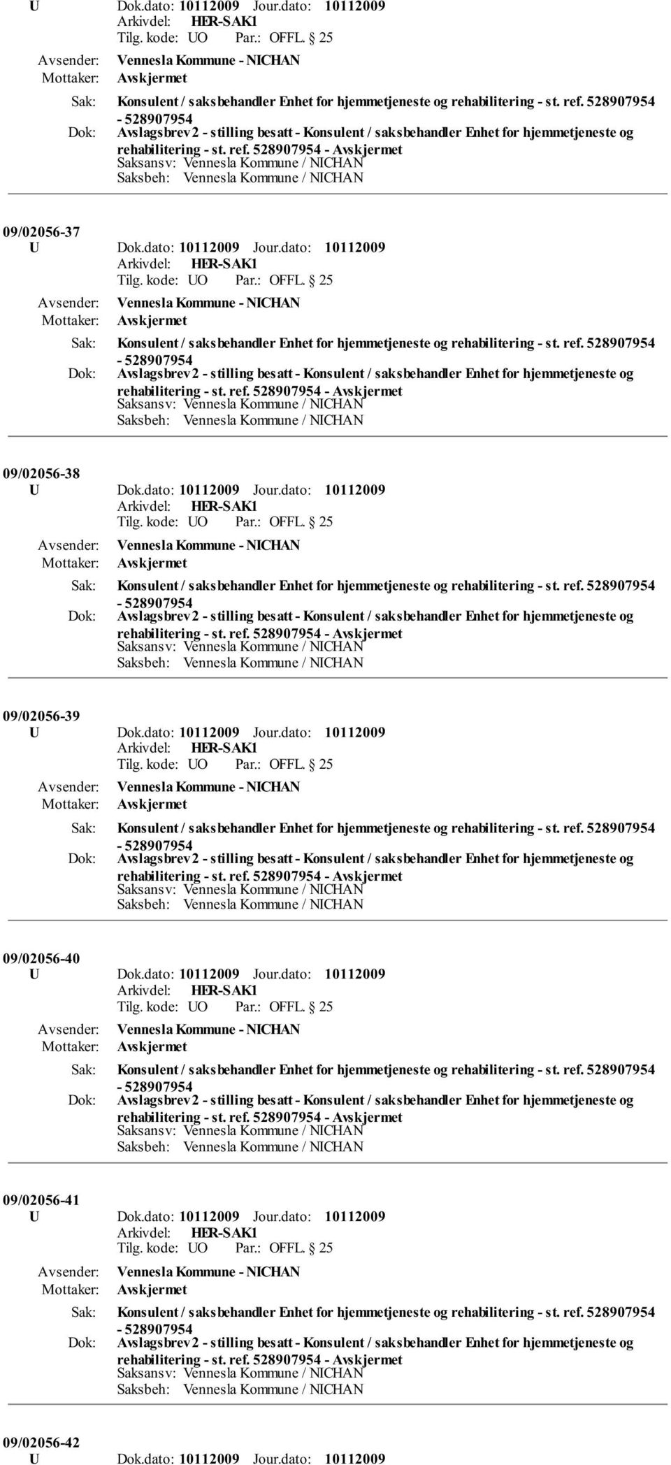 dato: Jour.dato: Konsulent / saksbehandler Enhet for hjemmetjeneste og rehabilitering - st. ref. 528907954 09/02056-41 U Dok.dato: Jour.dato: Konsulent / saksbehandler Enhet for hjemmetjeneste og rehabilitering - st. ref. 528907954 09/02056-42 U Dok.