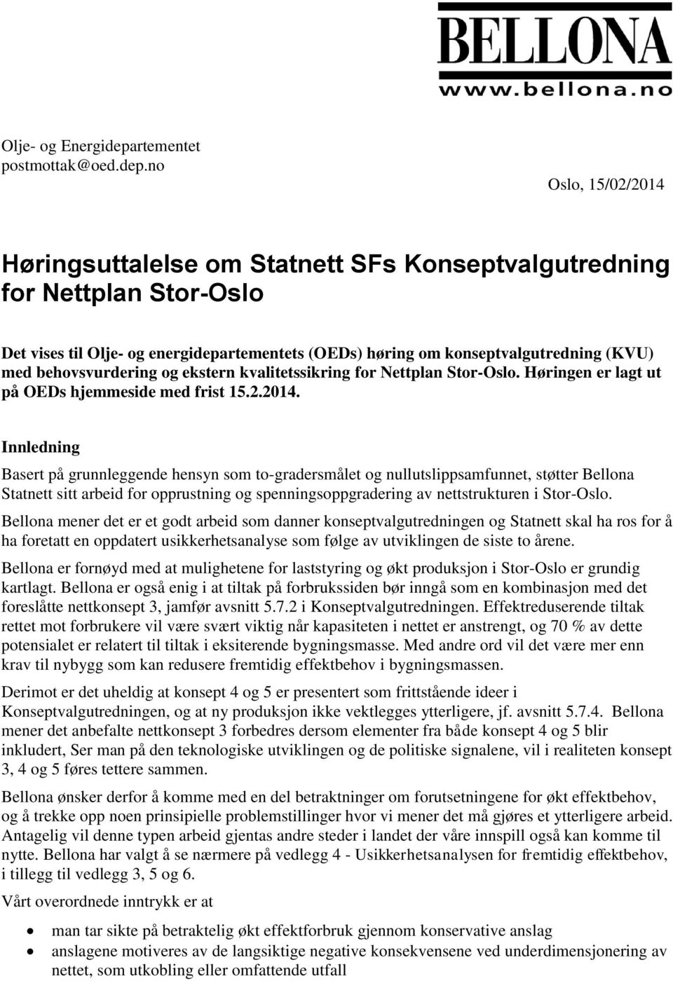 no Oslo, 15/02/2014 Høringsuttalelse om Statnett SFs Konseptvalgutredning for Nettplan Stor-Oslo Det vises til Olje- og energidepartementets (OEDs) høring om konseptvalgutredning (KVU) med