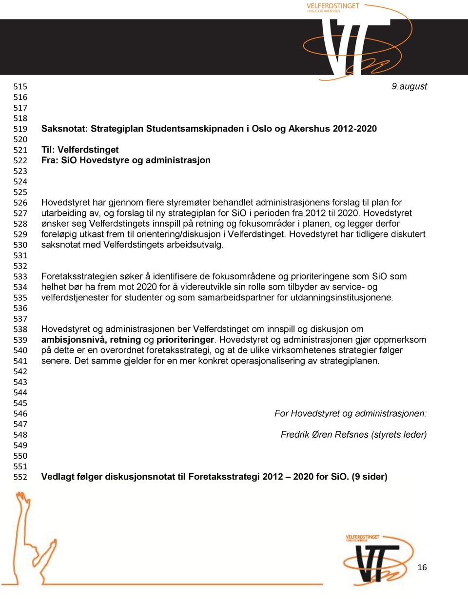 administrasjonens forslag til plan for utarbeiding av, og forslag til ny strategiplan for SiO i perioden fra 2012 til 2020.