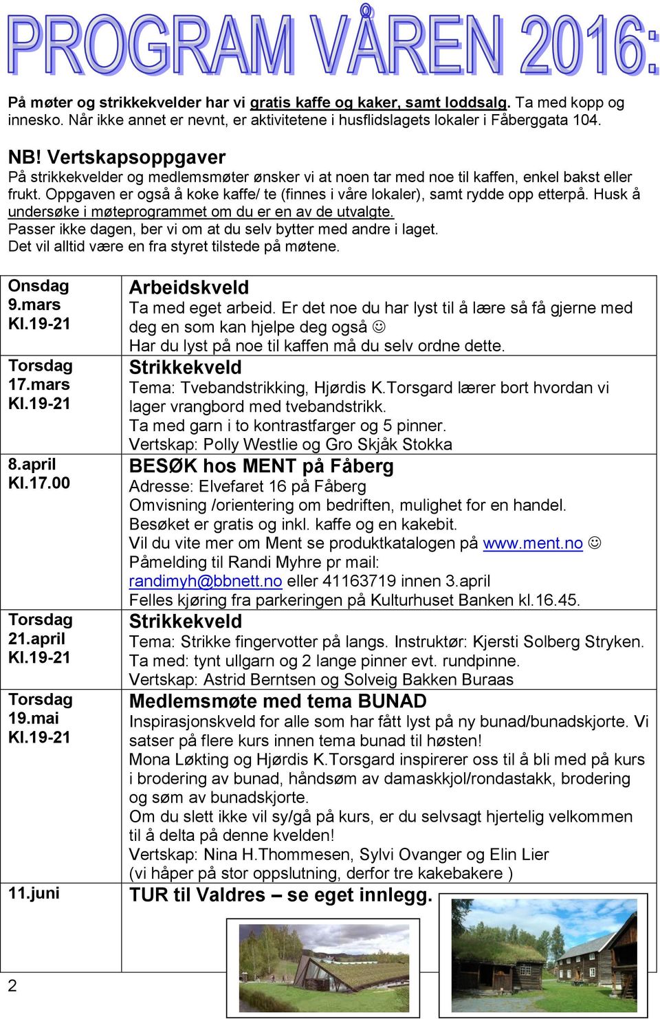 Oppgaven er også å koke kaffe/ te (finnes i våre lokaler), samt rydde opp etterpå. Husk å undersøke i møteprogrammet om du er en av de utvalgte.