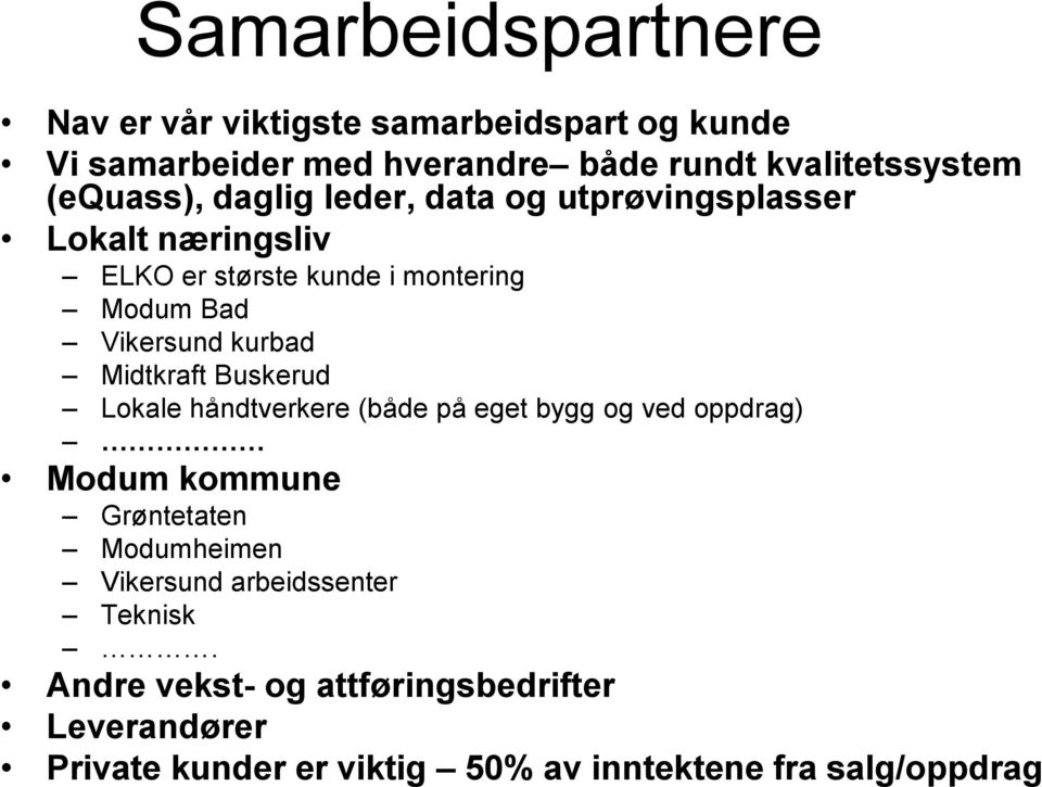 kurbad Midtkraft Buskerud Lokale håndtverkere (både på eget bygg og ved oppdrag) Modum kommune Grøntetaten Modumheimen