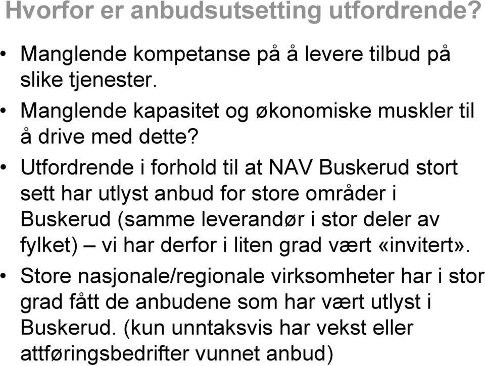 Utfordrende i forhold til at NAV Buskerud stort sett har utlyst anbud for store områder i Buskerud (samme leverandør i stor deler