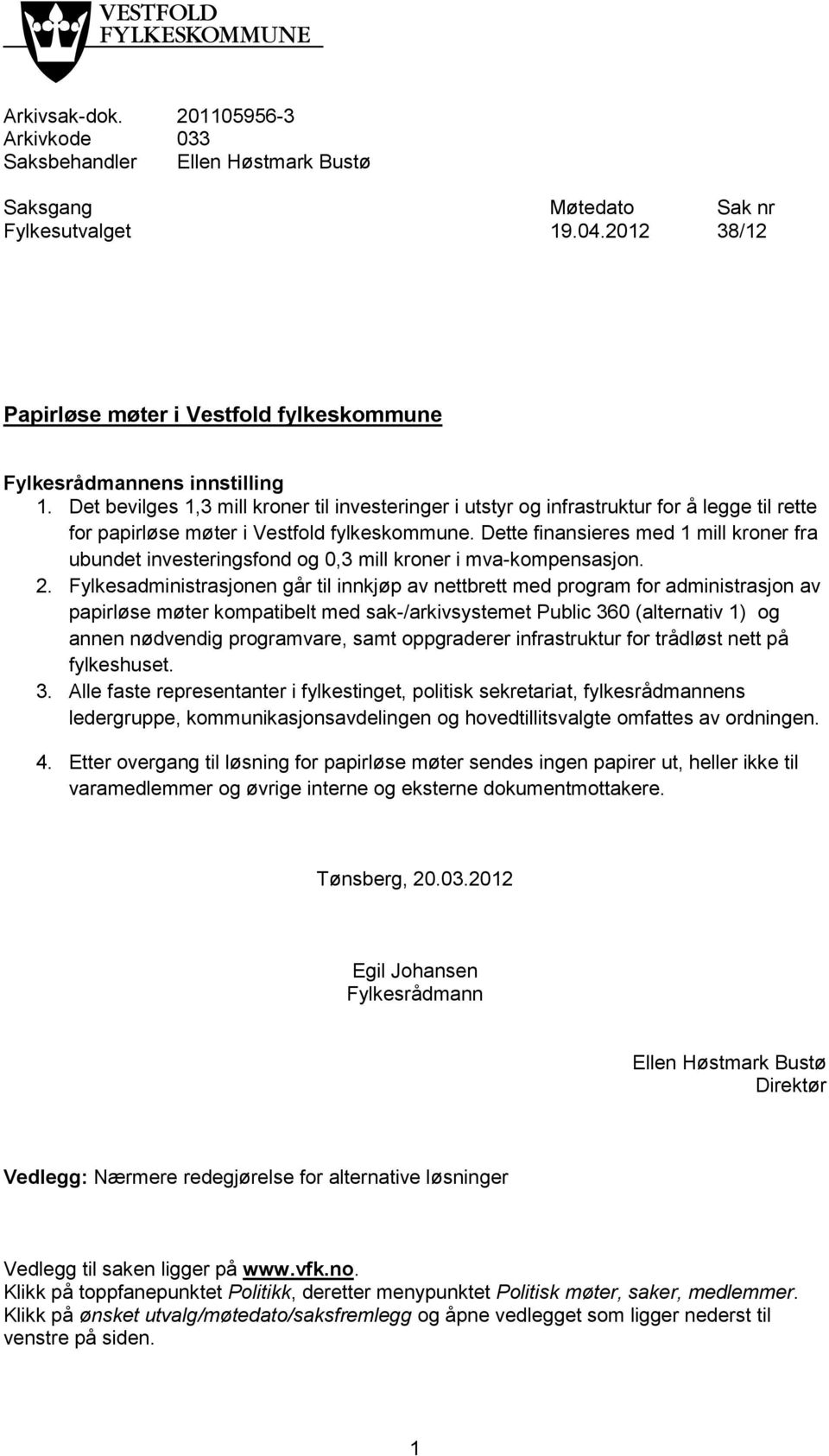 Det bevilges 1,3 mill kroner til investeringer i utstyr og infrastruktur for å legge til rette for papirløse møter i Vestfold fylkeskommune.