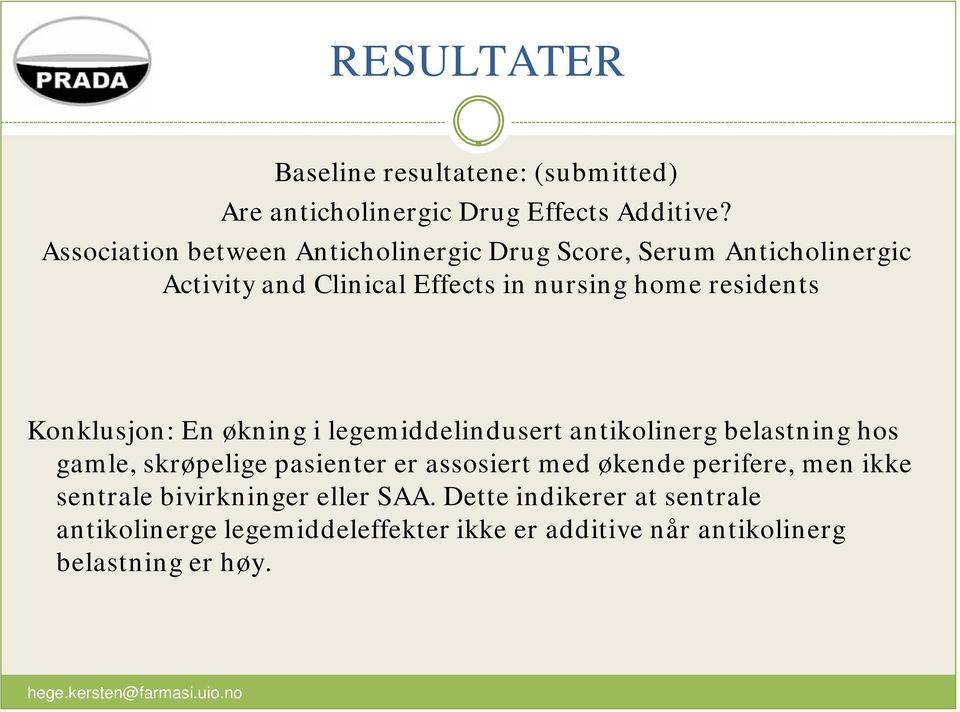 Konklusjon: En økning i legemiddelindusert antikolinerg belastning hos gamle, skrøpelige pasienter er assosiert med økende