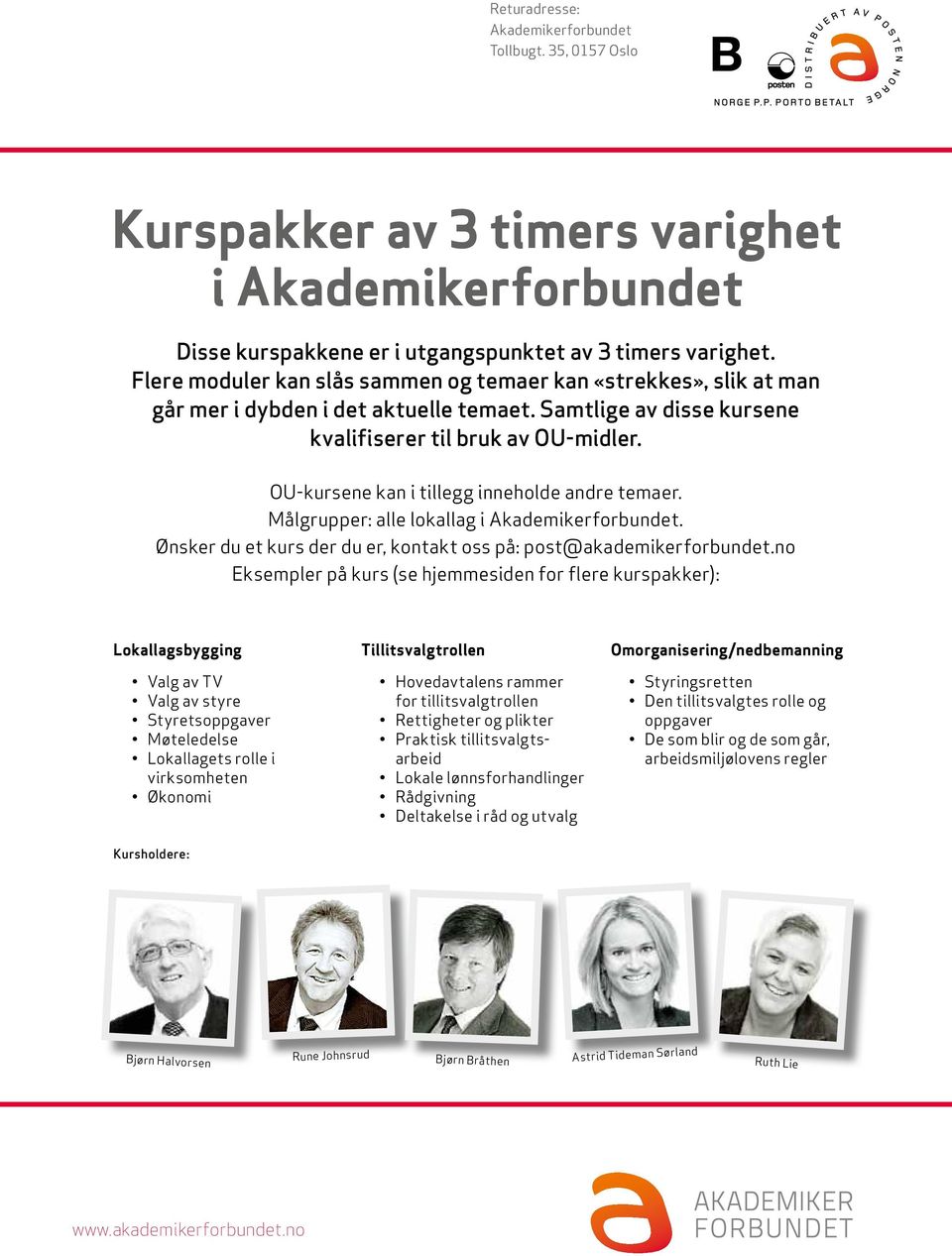 OU-kursene kan i tillegg inneholde andre temaer. Målgrupper: alle lokallag i Akademikerforbundet. Ønsker du et kurs der du er, kontakt oss på: post@akademikerforbundet.